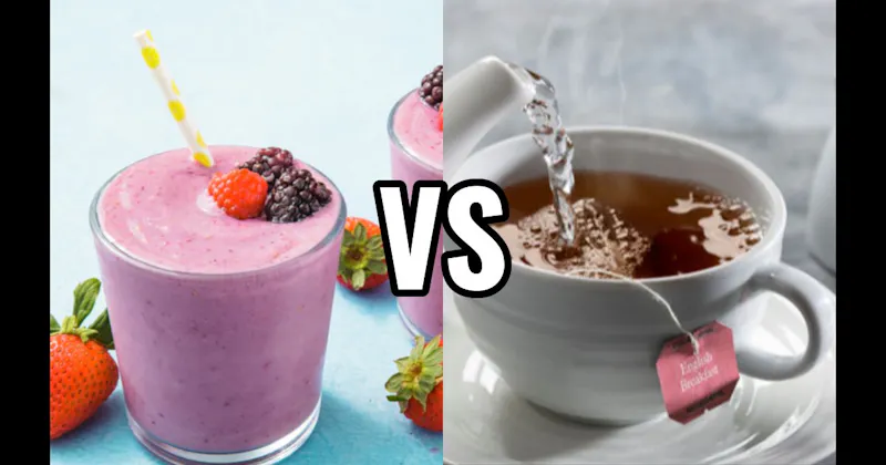 Smoothies vs. Tea