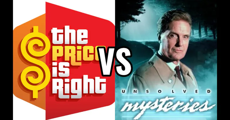 Price Is Right vs. Unsolved Mysteries