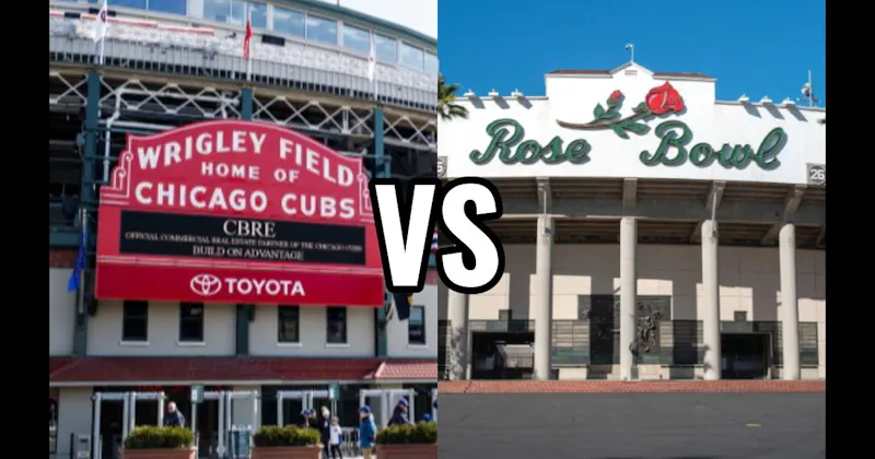 The Rose Bowl vs. Wrigley Field