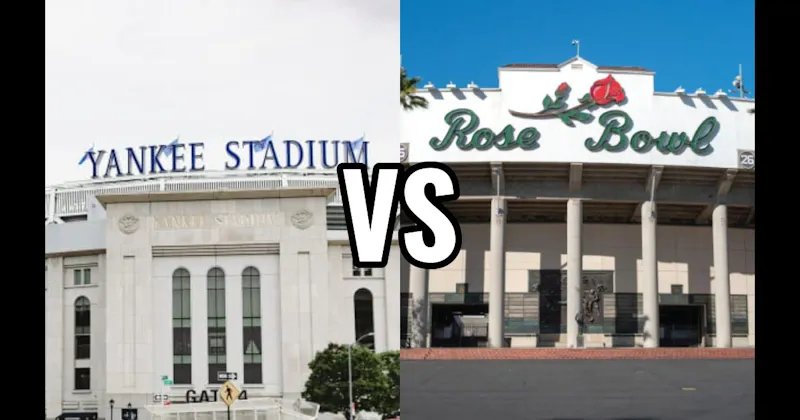 The Rose Bowl vs. Yankee Stadium
