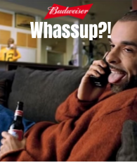 “Whassup?!” (Budweiser)