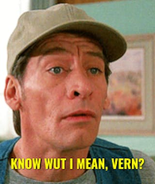 "Hey Vern!” (Ernest P. Worrell )