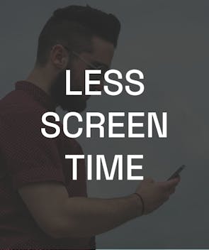 Less Screen Time
