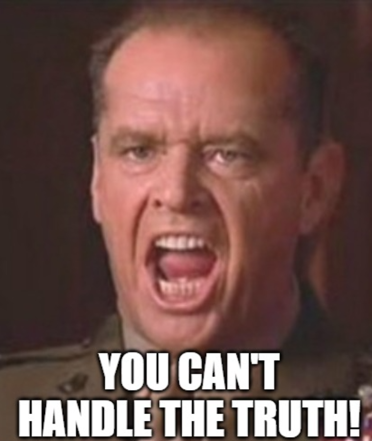 You Can’t Handle the Truth (A Few Good Men)
