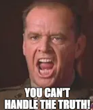 You Can’t Handle the Truth (A Few Good Men)