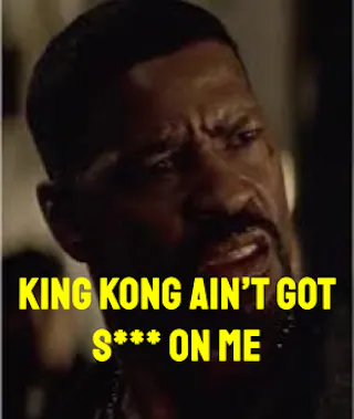 “King Kong Ain’t Got S***” (Training Day)