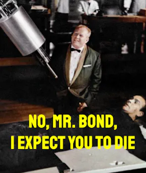 “No, Mr. Bond, I Expect You to Die” (Goldfinger)