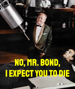 “No, Mr. Bond, I Expect You to Die” (Goldfinger)