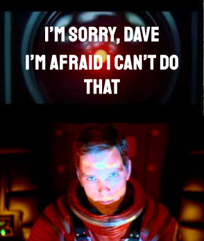 “I’m Sorry, Dave. I’m Afraid I Can’t Do That” (2001: A Space Odyssey)