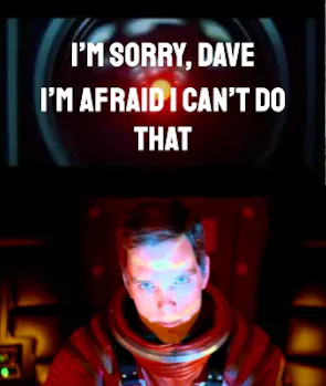 “I’m Sorry, Dave. I’m Afraid I Can’t Do That” (2001: A Space Odyssey)