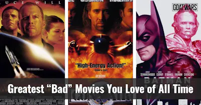 “Bad” Movies You Love